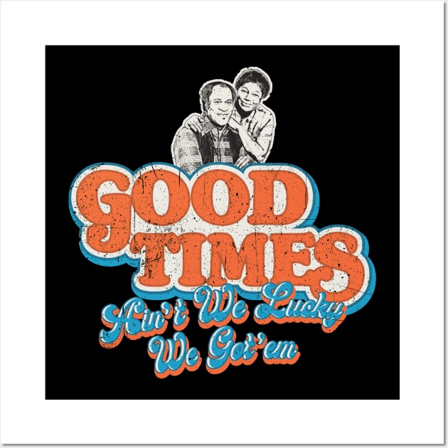 Good Times Ain't We Lucky We Got'em Florida & James Wall Art by Alema Art